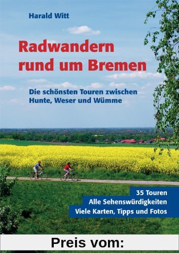 Radwandern rund um Bremen. Die schönsten Touren zwischen Hunte, Weser und Wümme.